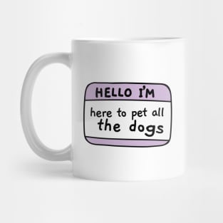 I m here to pet all the dogs, name tag Mug